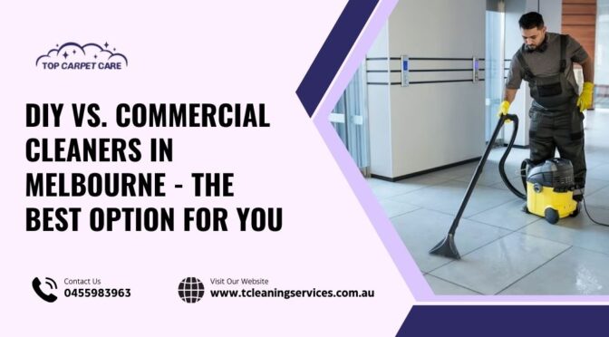 DIY vs. Commercial Cleaners in Melbourne – The Best Option for You