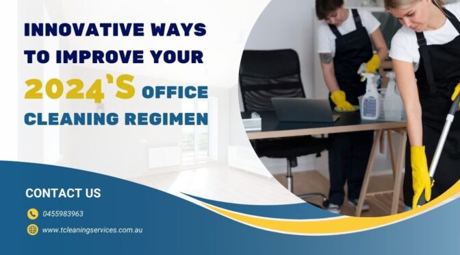 Innovative Ways to Improve Your 2024’s Office Cleaning Regimen