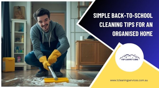 Simple Back-to-School Cleaning Tips for an Organised Home