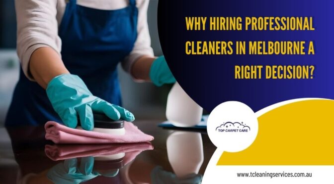 Why Hiring Professional Cleaners in Melbourne A Right Decision?